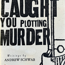 Load image into Gallery viewer, We Caught You Plotting Murder