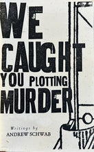 Load image into Gallery viewer, We Caught You Plotting Murder