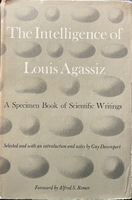 The Intelligence of Louis Agassiz: A Specimen Book of Scientific Writings - Guy Davenport