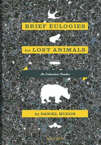 Brief Eulogies for Lost Animals - Daniel Hudon