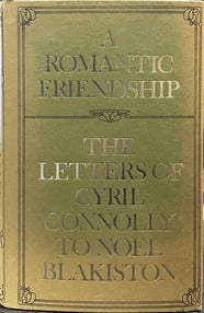 A Romantic Friendship: The Letters of Cyril Connolly to Noel Blakiston