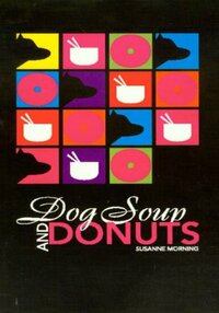 Dog Soup and Donuts - Susanne Morning
