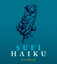 Load image into Gallery viewer, Sufi Haiku - Sassan Tabatabai
